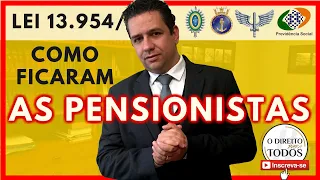 Lei 13.954/2019 - Como Ficaram as Pensionistas??