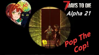 Pop The Cop! - 7 Days to Die Alpha 21 Let's Play Ep 27