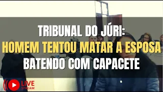 🔴 Tribunal do Júri - Tentou TIRAR A VIDA DA ESPOSA agredindo com um CAPACETE (PARTE 01)