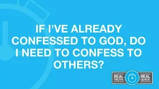 If I've Already Confessed to God, Do I Need to Confess to Others?