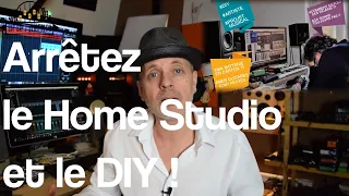 Arrêtez le Home Studio et le DIY !