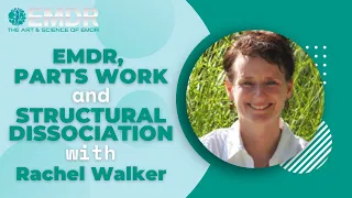 EMDR, Parts Work, and Structural Dissociation with Rachel Walker