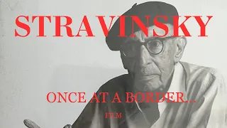 STRAVINSKY ONCE AT A BORDER... - Autobiographical Documentary Film about Igor Stravinsky