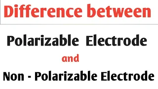 Difference between polarizable Electrode and Non polarizable Electrode