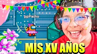 AMONG US PERO CELEBRAMOS MIS 15 AÑOS 🥳🎉🎊 | MIS XV AÑOS | Pathofail