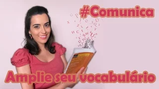 Você quer falar melhor? Amplie seu vocabulário