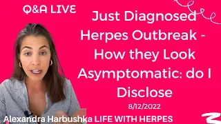 Just Diagnosed with Herpes, How Herpes Outbreak Looks Like, Asymptomatic: do I Disclose - 8/12/22