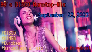 80’s Disco Nonstop-Mix Euro-Beat & Hi-NRG etc September.22,2023