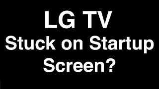 LG TV Stuck on Startup Screen  -  Fix it Now