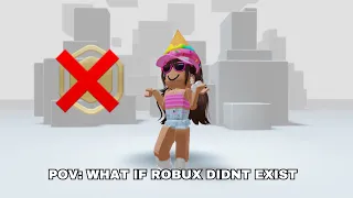 POV: WHAT IF ROBUX DIDNT EXIST?