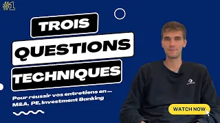 TROIS QUESTIONS TECHNIQUES POUR RÉUSSIR VOS ENTRETIENS EN FINANCE (M&A, PRIVATE EQUITY, TS, ETC.)