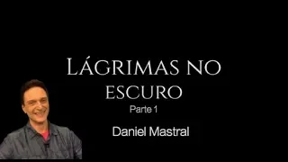 Daniel Mastral - "Lágrimas no Escuro - Parte 1"