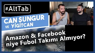 Can Sungur ve Yiğitcan Erdoğan - WWE, Amazon Facebook niye Fubol Takımı Almıyor? #AltTab