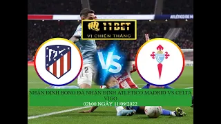 Nhận Định Kèo - Atletico Madrid vs Celta Vigo - 11/9/2022