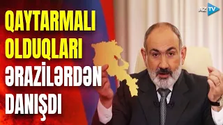 Paşinyan Azərbaycana qaytarılmalı olan ərazilərdən danışdı: həqiqətləri bir-bir xalqın üzünə dedi