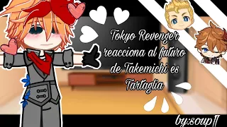 Tokyo Revenger reacts to Takemichi's future as Tartaglia|1/1|~|Gacha club|~soup¶