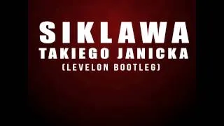 SIKLAWA - Takiego Janicka [Levelon Bootleg]