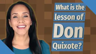 What is the lesson of Don Quixote?