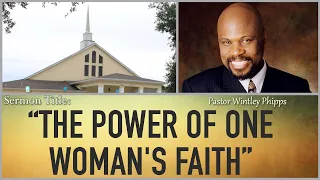 PASTOR WINTLEY PHIPPS: "THE POWER OF ONE WOMAN'S FAITH"