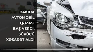 Bakıda avtomobil qəzası baş verdi, sürücü xəsarət aldı