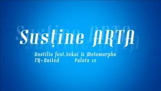 Bastilia feat. Sekai & Metamorpho - Susține Arta