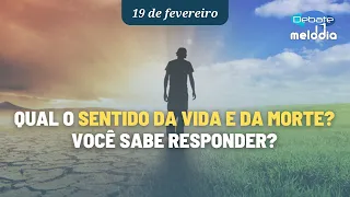 Qual o SENTIDO DA VIDA E DA MORTE? Você sabe responder?