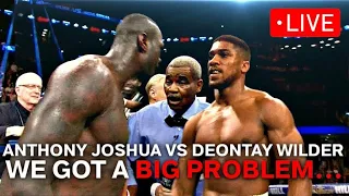 ANTHONY JOSHUA VS DEONTAY WILDER WE GOT A BIG PROBLEM…!!!