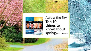 Top 10 things to know about spring | Across the Sky