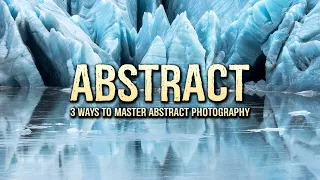 3 WAYS to MASTER abstract photography