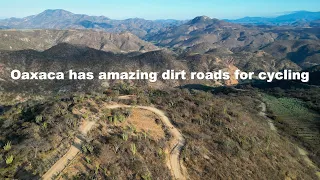 This is Gravel Biking Paradise -The Grand Dirt Tour (Oaxaca, Mexico) Ep 5