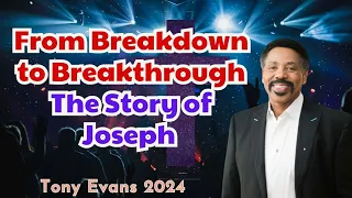 From Breakdown to Breakthrough- The Story of Joseph - Tony Evans Sermon 2024