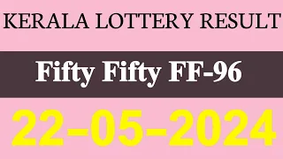 Kerala Fifty Fifty FF-96 Result Today On 22.05.2024 | Kerala Lottery Result Today.