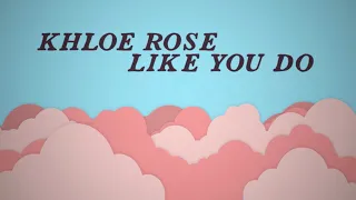 Khloe Rose - Like You Do (Official Lyric Video)