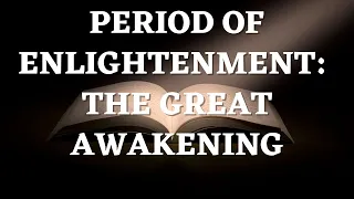 The Great Awakening and the Enlightenment Period Explained: A Spiritual Revival In Early America