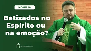 #HOMILIA Batizados no Espírito ou na emoção? | Padre Mario Sartori