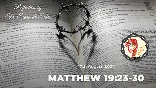 Gospel of Matthew 19:23-30 (August 17th, 2021 Tuesday) Reflection by Fr. Savio de Sales