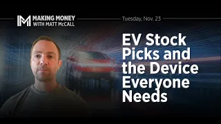 EV Stock Picks and the Device Everyone Needs | Making Money with Matt McCall