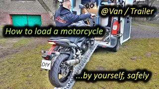 How To Load a Motorcycle Into a Van / Onto a Trailer Safely All By Yourself | DIY / Tutorial / Guide