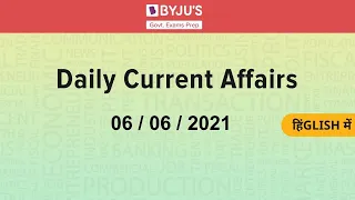 Daily Current Affairs | 6th June 2021 | Govt Exams | SSC CGL | IBPS | SBI | Other Banking Exams