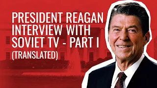 President Reagan Interview with Soviet TV - Part I (Translated)