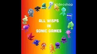 All Wisps In Sonic Games
