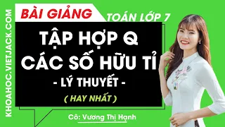 Tập hợp Q các số hữu tỉ - Lý thuyết - Toán lớp 7 - Cô Vương Thị Hạnh (HAY NHẤT)