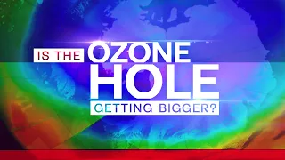 What's up with the hole in the ozone layer?