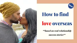 Interracial Dating Series PART II - How to find LOVE Abroad / Overseas
