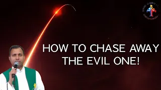 How to chase away the evil one! - Fr Joseph Edattu VC