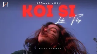 Koi Si [LoFi Flip + Slowed & Reverb] - Afsana Khan | Heart Snapped