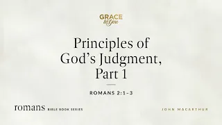 Principles of God's Judgment, Part 1 (Romans 2:1–3) [Audio Only]
