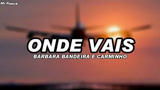 Bárbara Bandeira - Onde Vais feat Carminho (Letra)