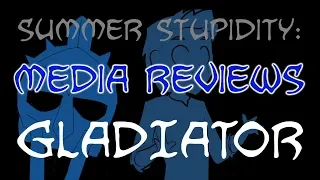 Summer Stupidity: GLADIATOR (Media Review!)