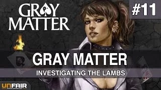 Gray Matter - Part 11 - Investigating The Lambs